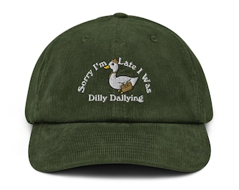 Sorry I'm late I was dilly dally hat embroidered Corduroy cap Funny Goose Hat for Vacation Hat for Her Summer Hat for Lake