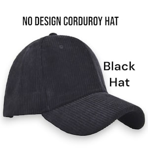 May include: A black corduroy baseball cap with a curved brim. "NO DESIGN CORDUROY HAT" and "Black Hat" are written in white text on the image.