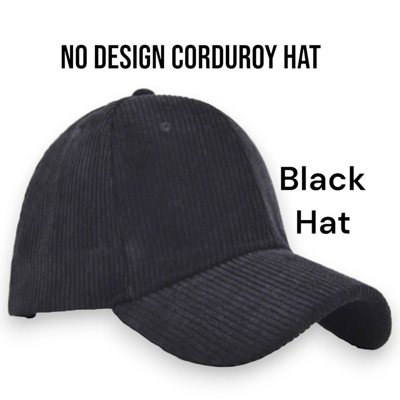 May include: A black corduroy baseball cap with a curved brim. "NO DESIGN CORDUROY HAT" and "Black Hat" are written in white text on the image.
