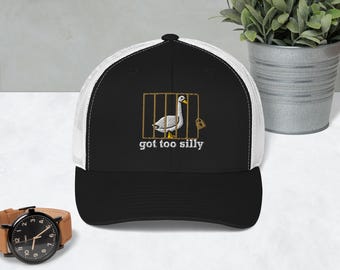 Silly Goose hat Got too silly Embroidered Trucker Cap got too silly Goose cap Silly Goose shirt Funny duck apparel Gift Goose Crewneck goose