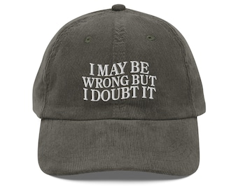 I May Be Wrong But I Doubt It hat Funny Shirt Embroidery Vintage corduroy cap Gift For Teenager Attitude Sarcastic Women men gift for him