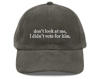 Don't look at me I didn't vote for him embroidery Vintage corduroy cap Kamala Harris not Trump 2024 Election Anti-Trump Democracy Liberal