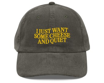 Embroidered I Just Want Some Cheese and Quiet Vintage corduroy cap Cheese Lover Gift Humorous Quiet Time Perfect for Cheese Enthusiasts cap
