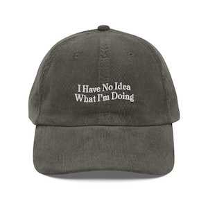 I Have No Idea What I&#39;m Doing Funny hat cap with Sayings Vintage embroidered corduroy cap Office worker gift coworker gift ADHD gift for him