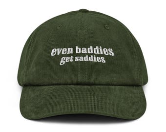 Even Baddies Get Saddies Embroidered corduroy cap hat Funny Meme Shirt Tee Ironic hat Mental Health cap Anxiety Depression ADHD gift for her