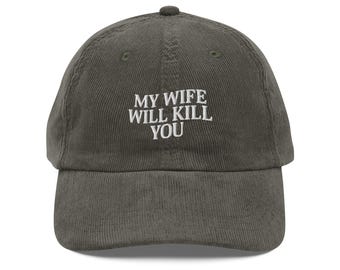 My Wife Will Kill You Funny Saying Valentine Gift for Husband embroidery vintage Corduroy hat Matching Couple Humorous Sarcastic gift him