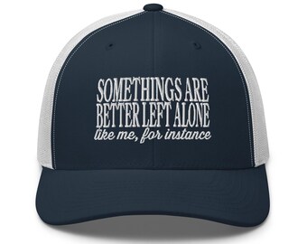 Some Things Are Better Left Alone Like Me For Instance Funny embroidery Trucker Cap hat For Her Sarcastic with Funny Sayings gift for him