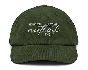 Espera, déjame pensar demasiado en este gorro de pana bordado. Camiseta de pensamiento excesivo. Gorra de humor para adultos. Gorra de salud mental. Gorra divertida para mujeres y hombres.