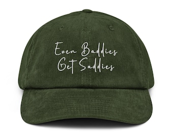 Even Baddies get saddies embroidered Corduroy hat Funny Meme Shirt Tee Ironic hat Mental Health cap Anxiety Depression ADHD gift
