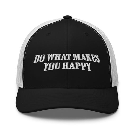 Do What Makes You Happy Trendy Shirt Embroidery Trucker Cap  display picture 1