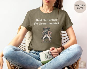 Hold On Partner Im Overstimulated T-Shirt, Funny Cowboy Frog Shirt, Vintage Western Meme Tee, Overstimulated Gift