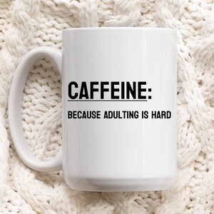 Caffeine: because adulting is hard - funny mug, coffee mug, gift for her, coffee lovers mug, birthday gift, funny gift, gift for him