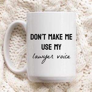 don&#39;t make me use my lawyer voice mug - lawyer mug, funny mug, lawyer gift, attorney gift, law student gift, attorney mug