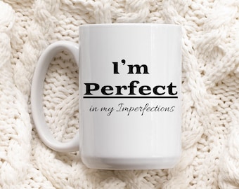 Soy perfecto en mi taza de imperfecciones - taza divertida, taza de café, regalo para ella, día de la madre, regalo de cumpleaños, regalo, regalo divertido, regalos únicos