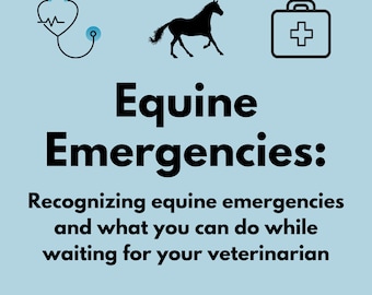 Horse Owner: Emergency Resource Guide - How to recognize equine emergencies and what to do while waiting for your veterinarian.