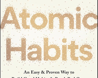 Atomic Habits - An easy and proven way to build good habits and break bad ones By James Clear