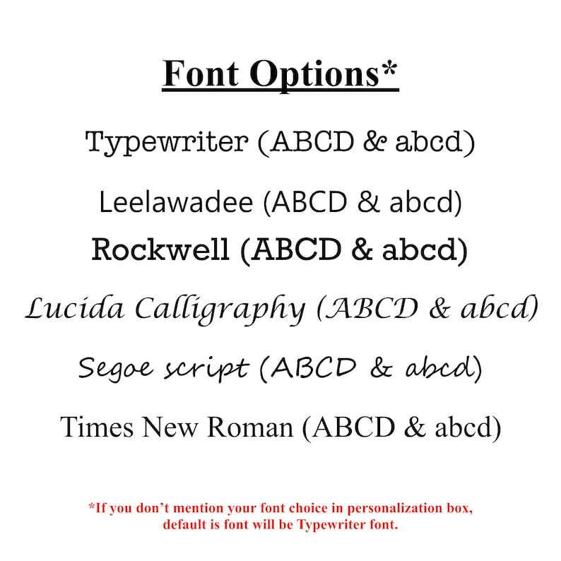 May include: A list of font options for personalization, including Typewriter, Leelawadee, Rockwell, Lucida Calligraphy, Segoe script, and Times New Roman. The text states that if no font is selected, Typewriter will be used by default.