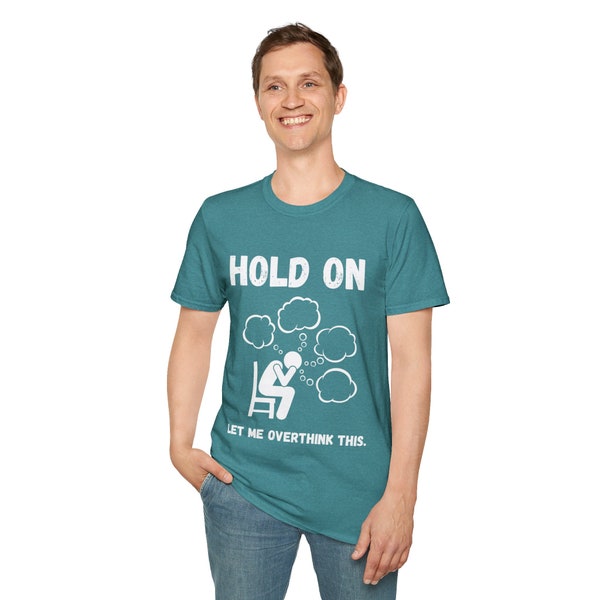 Funny T-Shirt, Humor Shirt, Work Shirt, Shirt for Men, Shirt for Men - Hold On I Need to Overthink This