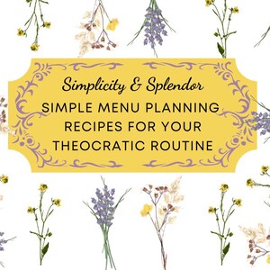 May include: A yellow label with a decorative border and the text "Simplicity & Splendor SIMPLE MENU PLANNING RECIPES FOR YOUR THEOCRATIC ROUTINE". The label is surrounded by a white background with small purple and yellow flowers.