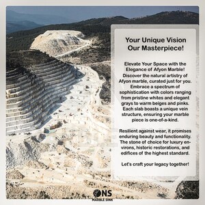 May include: A photograph of a marble quarry with text that reads "Your Unique Vision Our Masterpiece!" The text describes Afyon marble, highlighting its elegance, colours, and unique vein structure. The image also includes the logo for "ONS Marble Sink."