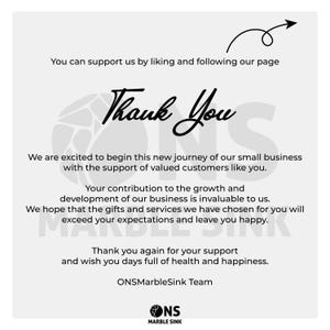 May include: A white square card with black text that reads: You can support us by liking and following our page, Thank You, We are excited to begin this new journey of our small business with the support of valued customers like you. ONSMarbleSink Team.