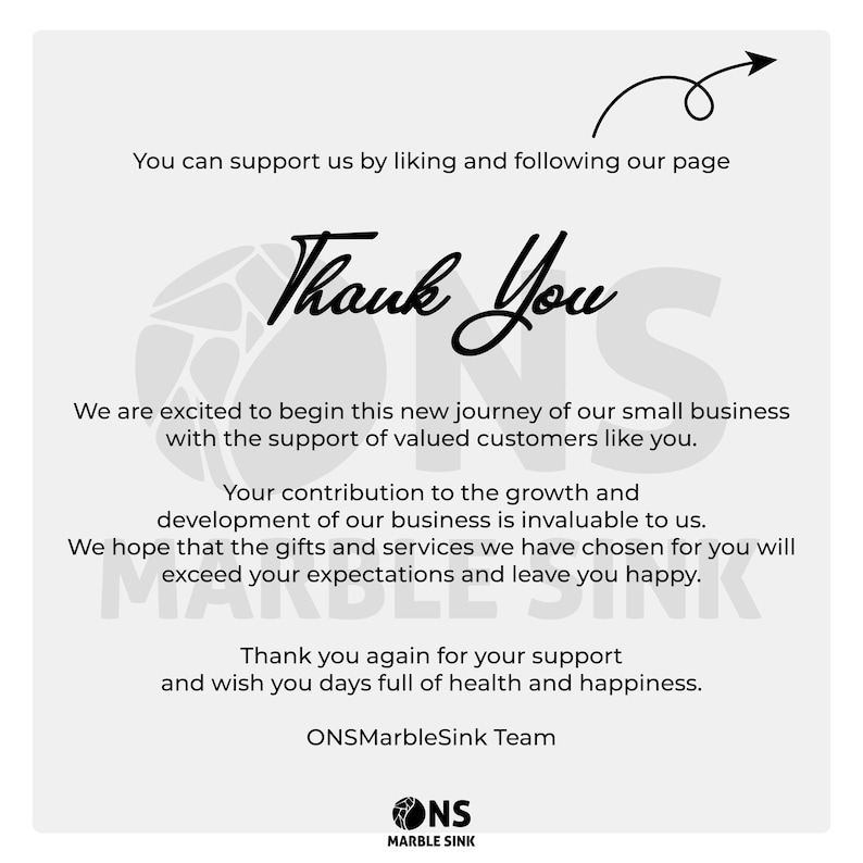 May include: A white square card with black text that reads: You can support us by liking and following our page, Thank You, We are excited to begin this new journey of our small business with the support of valued customers like you. ONSMarbleSink Team.