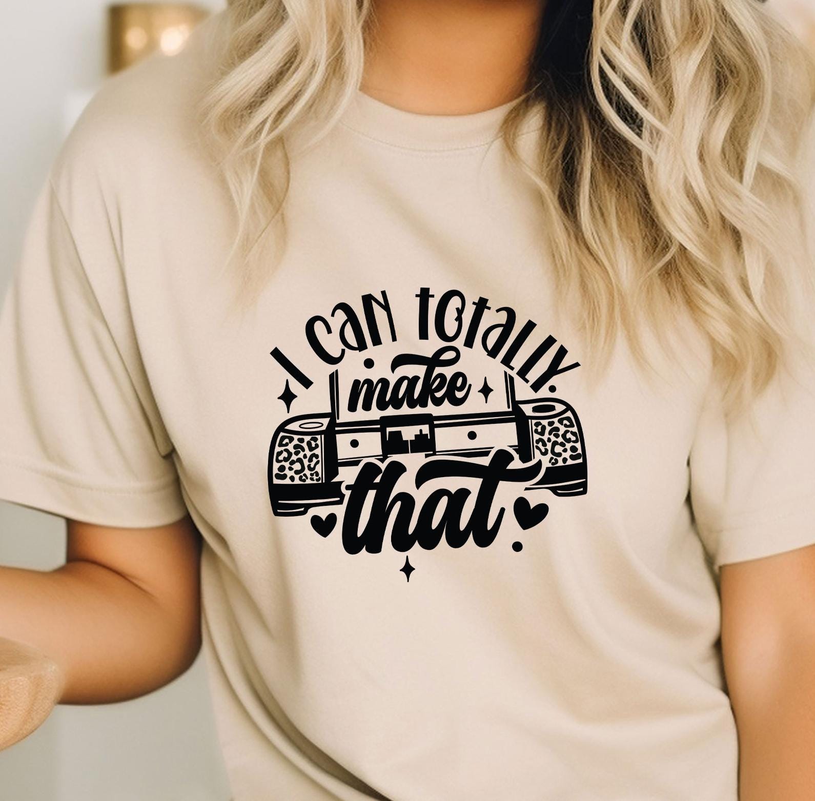 I Can Totally Make That Shirt, Gift Tee for her, Crafter T-Shirt, Crafting Lover Gift, Funny Saying Shirt, Cute Gift for Crafter Woman