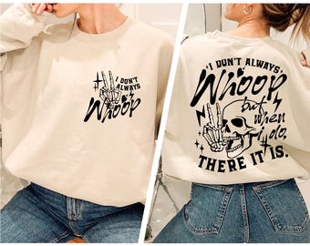 I Don&#39;t Always Whoop Two Sided Sweatshirt, Funny Hoodie, Sweatshirt With Saying, Sarcasm Quotes Sweater, Funny Adult Shirt, Gift for her