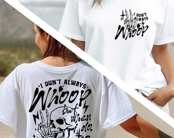 I Don't Always Whoop Two Sided Shirt, Funny T-Shirt, Shirt With Funny Saying, Sarcasm Quotes Tee, Funny Adult Shirt, Gift for her