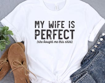 My Wife Is Perfect, Funny Husband Shirt, Gift From Wife, Fathers Day Shirt, Husband Anniversary Gift, Funny Valentines Day Gift, Couples Tee