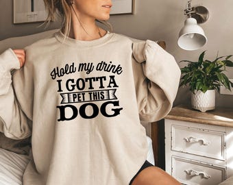 Hold My Drink, I Gotta Pet This Dog, Dog Lover Sweatshirt, Animal Lover Sweatshirt, Dog Mom Crewneck, Fur Mama, Dog Sweatshirt