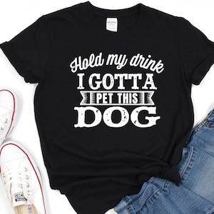 Vintage Design Dog Shirt, Hold My Drink I Gotta Pet This Dog, Dog Lover Shirt, Fur Mama Shirt, Animal Lover Gift, Dog Mom Tshirt