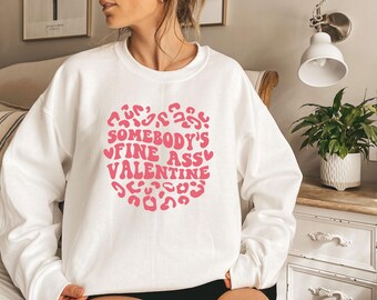 Somebody's Fine Ass Valentine Sweatshirt, Valentines Day Gift, Girlfiend Sweatshirt, Love Crewneck, Gift for her, Happy Valentines Day
