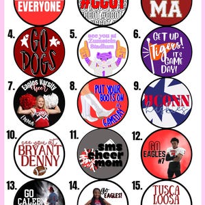 May include: A collection of fifteen circular buttons featuring various sports-themed designs, including text like BEAT EVERYONE, #CCOT, BAMA, GO DOGS, TIGERS, UCONN HUSKIES, BRYANT DENNY, SMS CHEER MOM, GO EAGLES, GO CALEB, and TUSCALOOSA IS MY HAPPY PLACE.