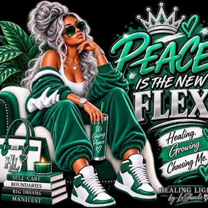 May include: A digital illustration of a person with silver hair wearing a green tracksuit, white tank top, and green and white sneakers. The text reads PEACE IS THE NEW FLEX, Healing, Growing, Choosing Me, and SELF CARE, BOUNDARIES, BIG DREAMS, MANIFEST.