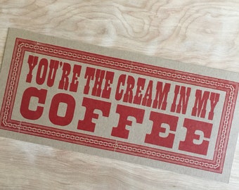 I LOVE COFFEE, letterpress sign, valentine, coffee lover, You're the Cream in my Coffee, kitchen decor, coffee lover gift, coffee gift,