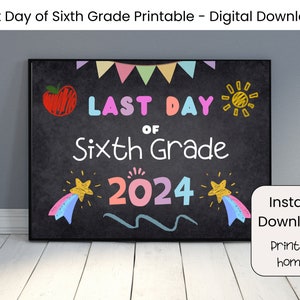 Last Day of Sixth Grade Printable Sign Last Day of Grade 6 Last Day of School End of School Year ...