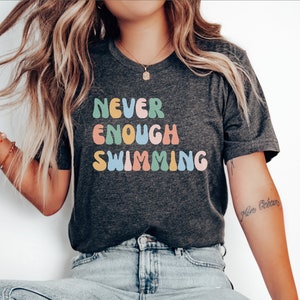 Never Enough Swimming, swim Gift, Swimmer shirt, Swimmers gift, Funny Swimming Shirt, Swimming Gift, Swimming Competition,Swim Lover T Shirt
