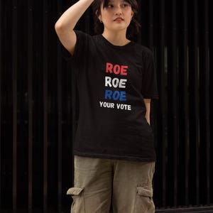 ROE Your VOTE Political Election SHIRT, Women’s Human Rights Pro Choice and Protest Equality 2024 Roe V Wade Made to Order Tee