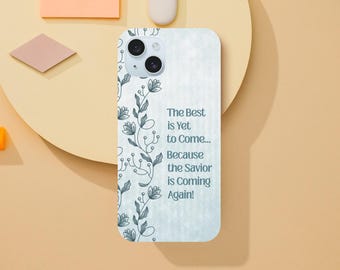 Inspirational iPhone Case - 'The Best is Yet to Come' - LDS Quote - Christian Beliefs