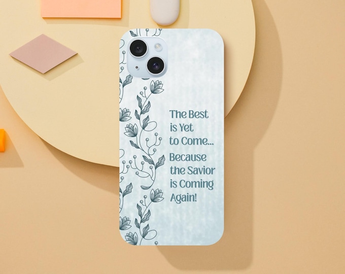 Inspirational iPhone Case - 'The Best is Yet to Come' - LDS Quote - Christian Beliefs