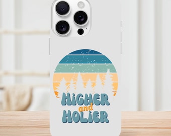 Higher and Holier Phone Case | Faith Message Christian Art | Inspirational Daily Affirmation