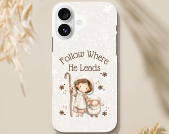 Follow Where He Leads Phone Case - Christian Inspirational Accessory - Jesus Leads His Sheep