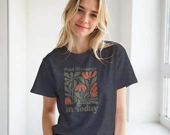 Find Blessings in Today T-Shirt - Inspirational Tee for Women of Faith - Christian Living & Lifestyle