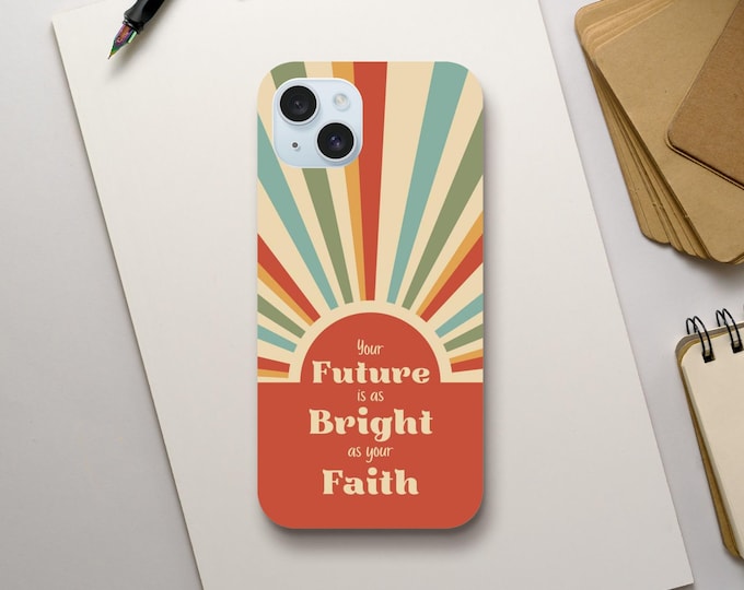 Inspirational iPhone Case - 'Your Future is as Bright as Your Faith' - Motivational Christian Design