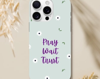 Pray Wait Trust iPhone Case with Daisy Motif | Christian Faith Gift | Spiritual Quote Phone Case | Trust in God | Hope for Miracles