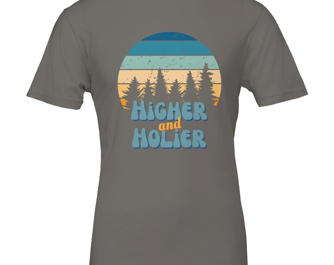 Higher and Holier T-Shirt | Inspiring Faith and Hope Message for Christians | Perfect for Youth & Missionary Gifts