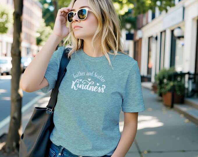 Gather and Scatter Kindness Tee | Inspirational Christian Values Shirt | Be Kind to Others | Unisex Soft Cotton Gift