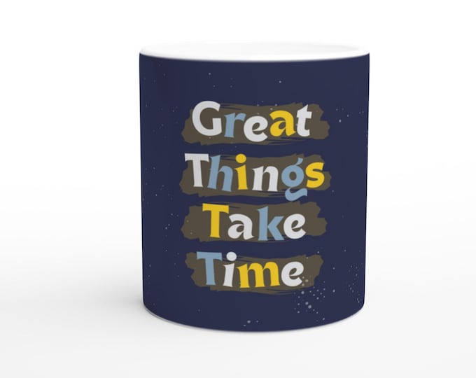 Great Things Take Time Mug - Inspirational Coffee Cup - Motivational Gift for Coffee Lovers