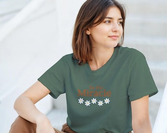Be The Miracle T-Shirt - Christian Values Wear for Sunday & Motivational Gifts